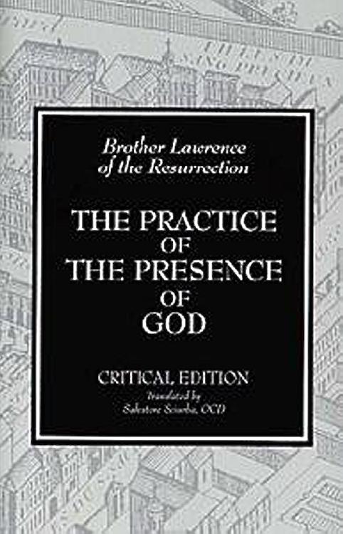 The Practice of the Presence of God: Writings and Conversations on