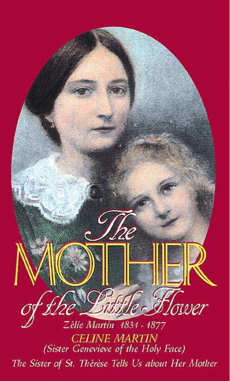 The Mother of the Little Flower: Zélie Martin (1831-1877)
