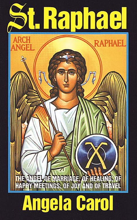 St Raphael: Angel of Marriage, Healing, Happy Meetings, Joy and Travel