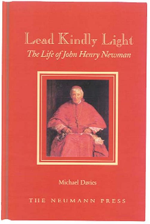 Lead Kindly Light The Life of John Henry Newman