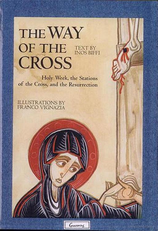 The Way of the Cross: Holy Week, the Stations of the Cross and the Resurrection