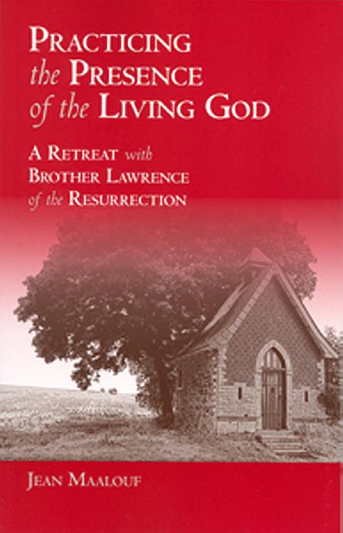 Practising the Presence of the Living God - A Retreat with Brother Lawrence of the Resurrection