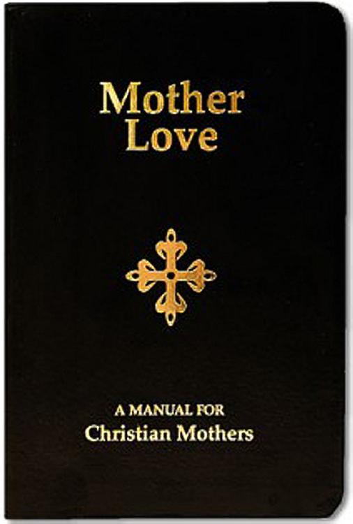 Mother Love: A Manual for Christian Mothers