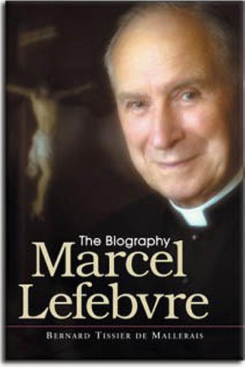 Marcel Lefebvre: The Biography