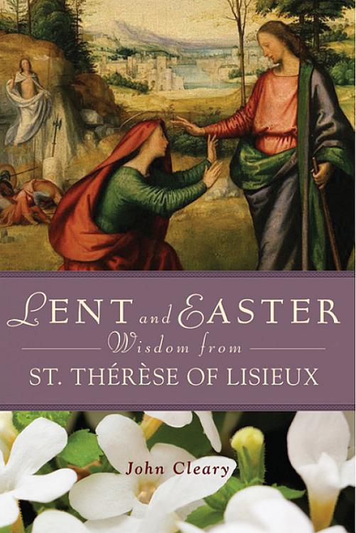 Lent and Easter Wisdom from St Thérèse of Lisieux