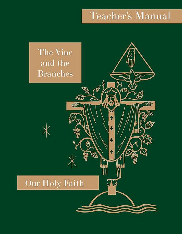 Our Holy Faith: 4th Grade: The Vine and the Branches Teacher's Manual