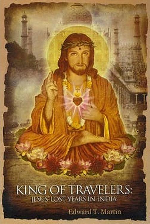 King of Travelers : Jesus' Lost Years in India
