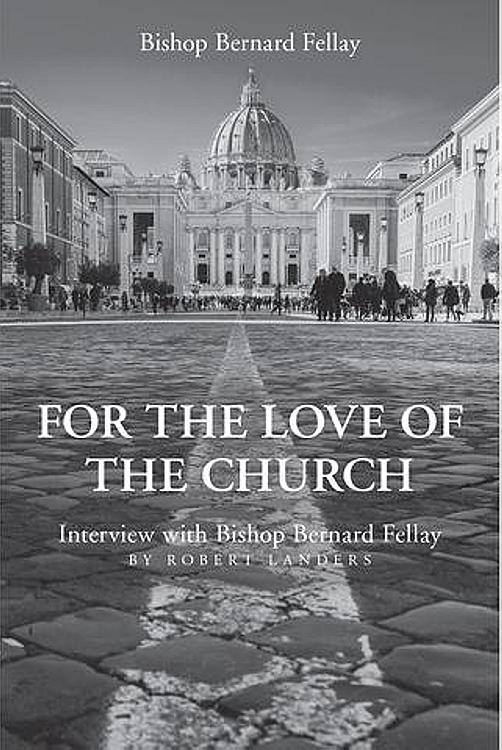 For the Love of the Church: Bishop Bernard Fellay