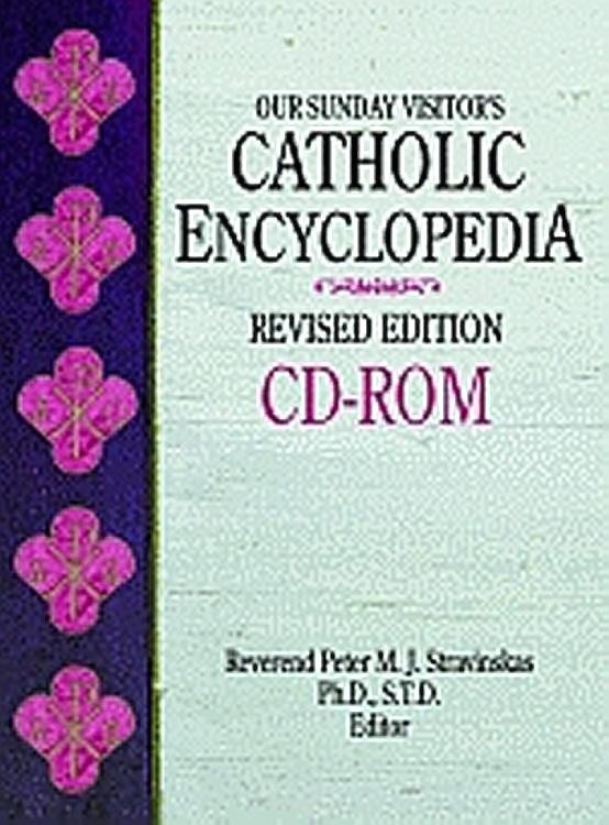 Our Sunday Visitor's Catholic Encyclopedia CD Rom, Author:  Rev Peter M J Stravinskas