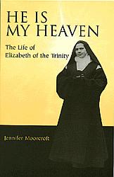 He Is My Heaven: The Life Of Elizabeth of The Trinity