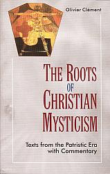 The Roots of Christian Mysticism: Texts from the Patristic Era with Commentary