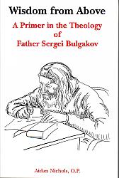 Wisdom from Above: A Primer in the Theology of Father Sergei Bulgakov