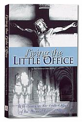 Living the Little Office: Reflections on the Little Office of the Blessed Virgin Mary