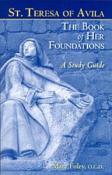 Saint Teresa of Avila: The Book of Her Foundations: A Study Guide