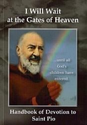I Will Wait at the Gates of Heaven: Handbook of Devotion to St Pio