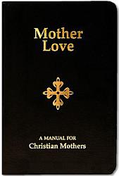 Mother Love: A Manual for Christian Mothers