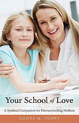 Your School of Love: A Spiritual Companion for Homeschooling Mothers