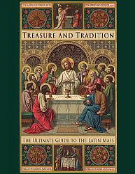 Treasure & Tradition: The Ultimate Guide to the Latin Mass