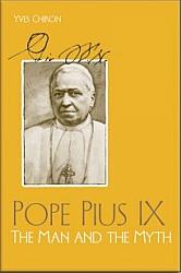 Pope Pius IX: The Man And The Myth