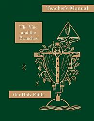 Our Holy Faith: 4th Grade: The Vine and the Branches Teacher's Manual