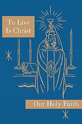 Our Holy Faith: 8th Grade: To Live is Christ