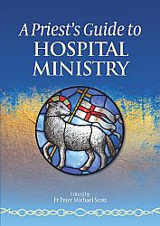 A Priest's Guide to Hospital Ministry