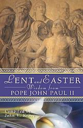 Lent and Easter Wisdom from Pope John Paul II